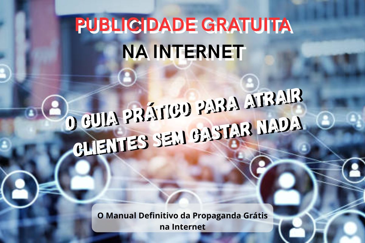 Publicidade Gratuita na Internet O Guia Prático para Atrair Clientes Sem Gastar Nada